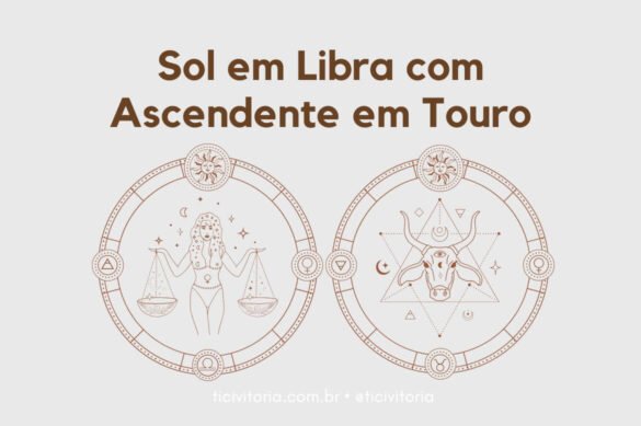 Sol Em Libra Com Ascendente Em Touro Astrologia E Tarot Por Tici Vitoria